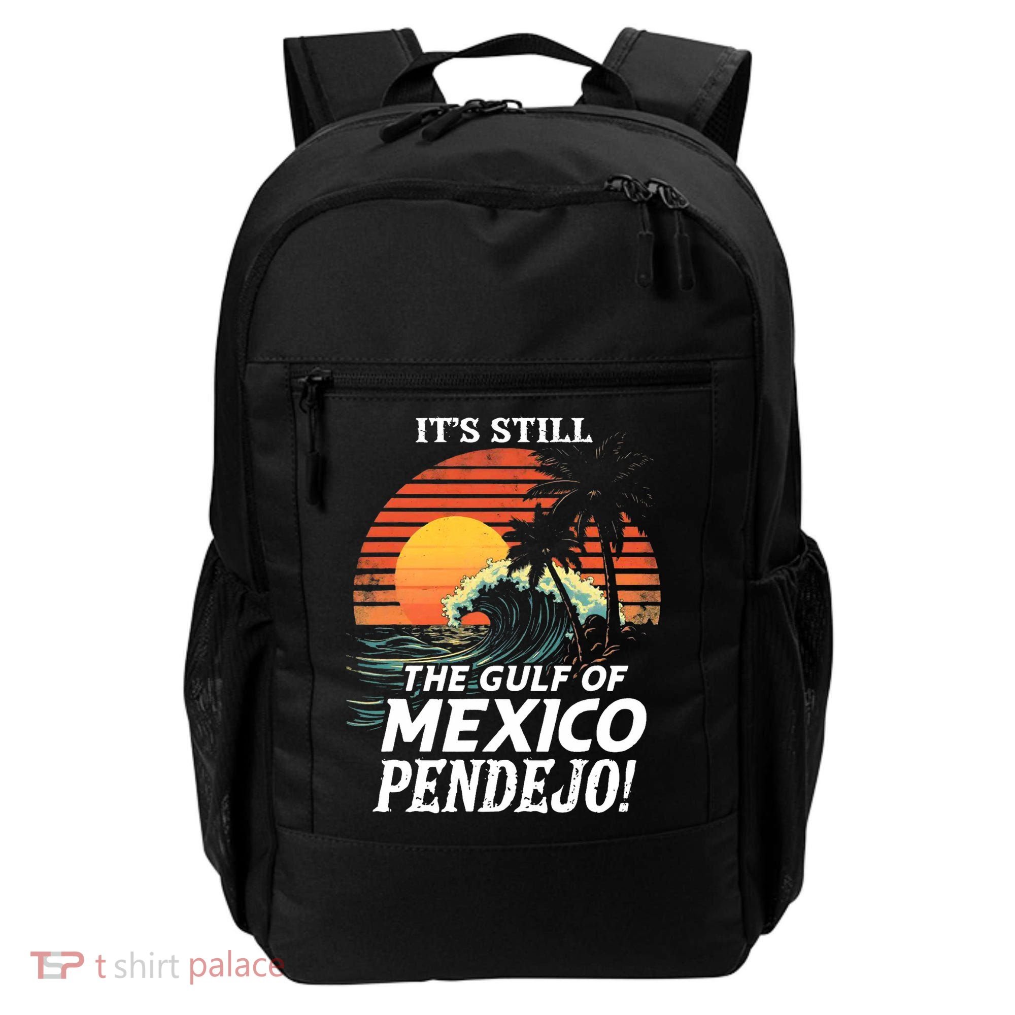 ItS Still The Gulf Of Mexico Pendejo Backpack