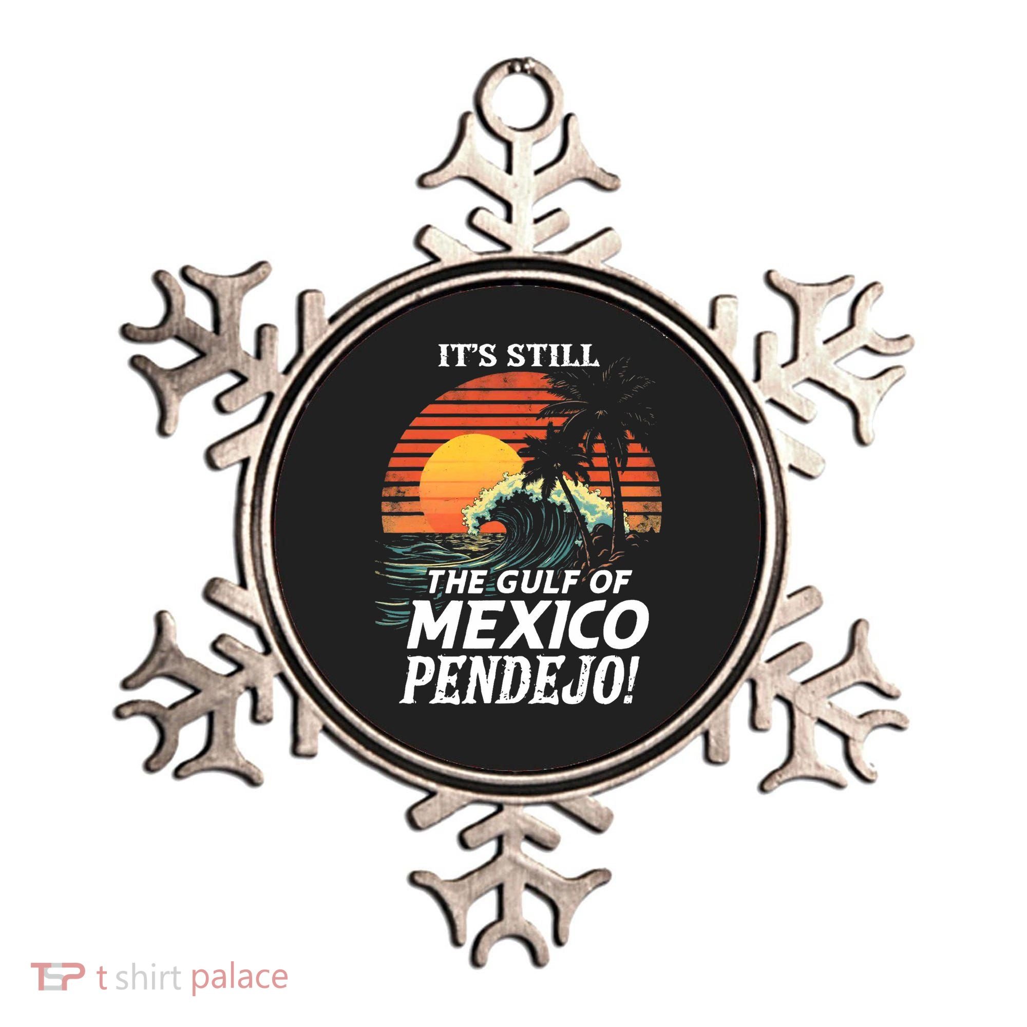 ItS Still The Gulf Of Mexico Pendejo Ornament