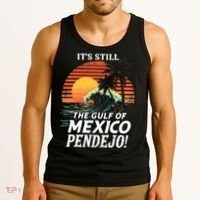 ItS Still The Gulf Of Mexico Pendejo Tank Top thumb 3