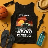 ItS Still The Gulf Of Mexico Pendejo Tank Top thumb 4