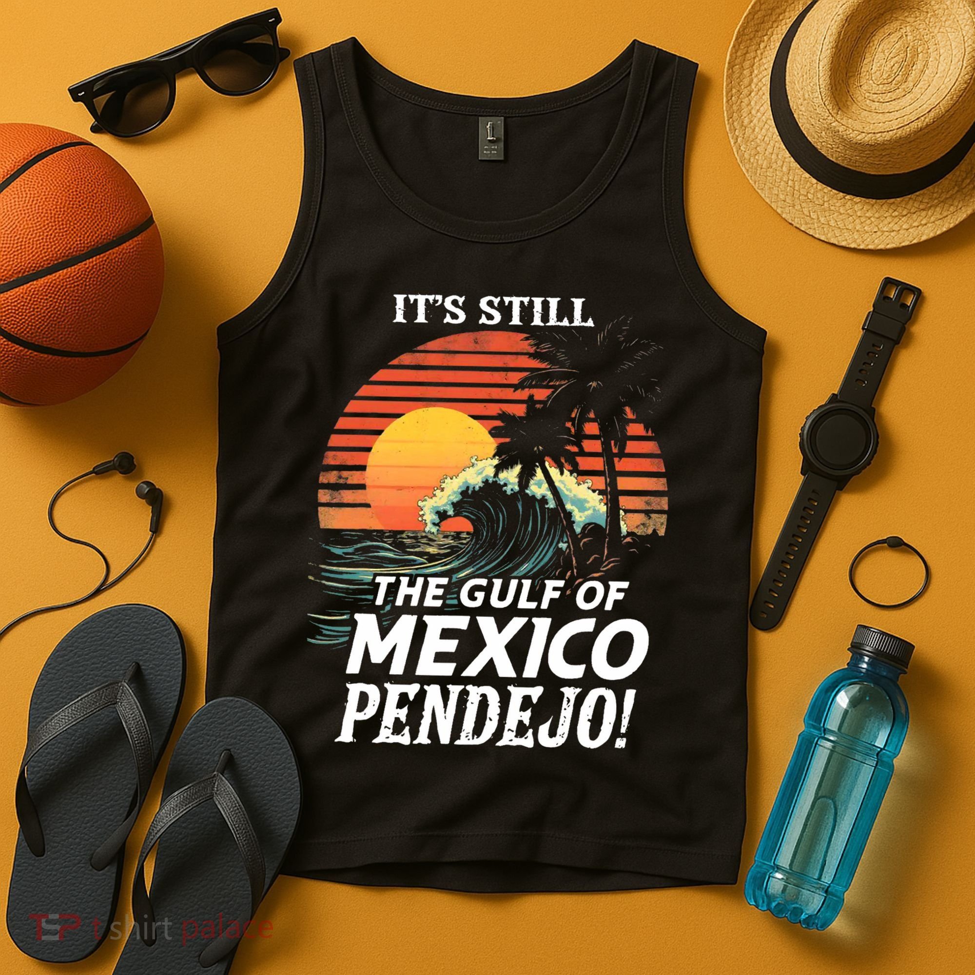 ItS Still The Gulf Of Mexico Pendejo Tank Top