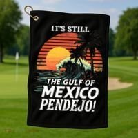 ItS Still The Gulf Of Mexico Pendejo Golf Towel thumb 1