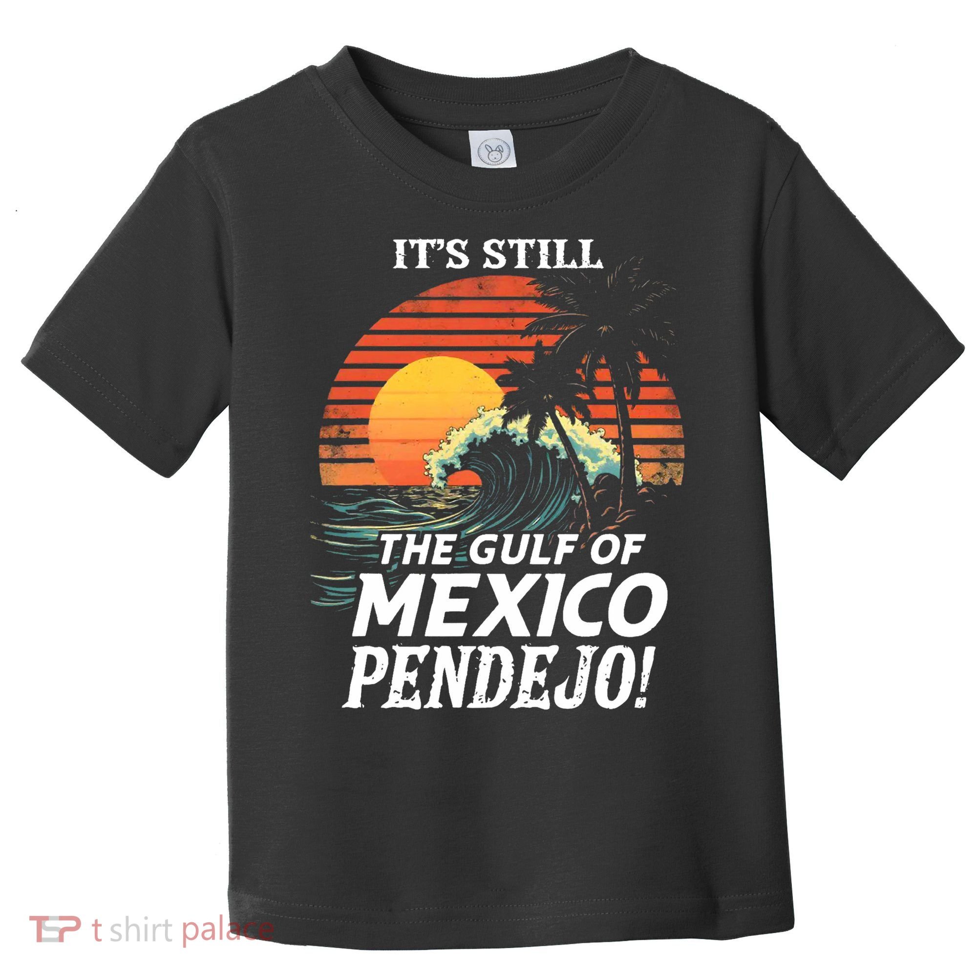 ItS Still The Gulf Of Mexico Pendejo Toddler T-Shirt