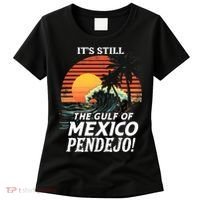 ItS Still The Gulf Of Mexico Pendejo Women's T-Shirt thumb 0