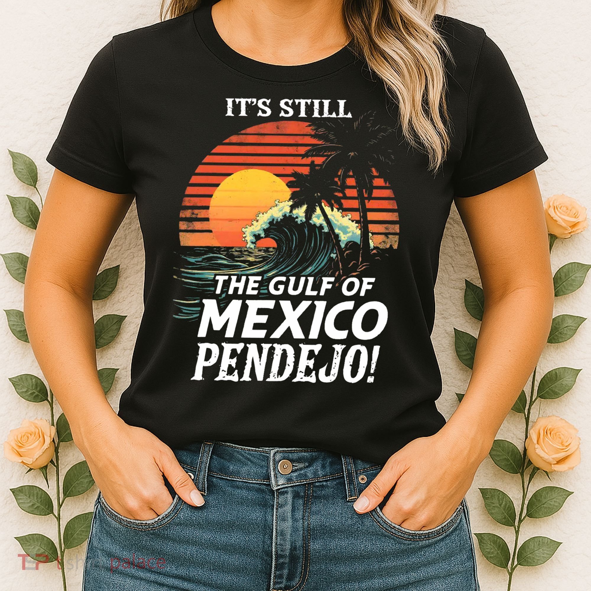 ItS Still The Gulf Of Mexico Pendejo Women's T-Shirt