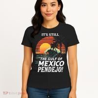ItS Still The Gulf Of Mexico Pendejo Women's T-Shirt thumb 4