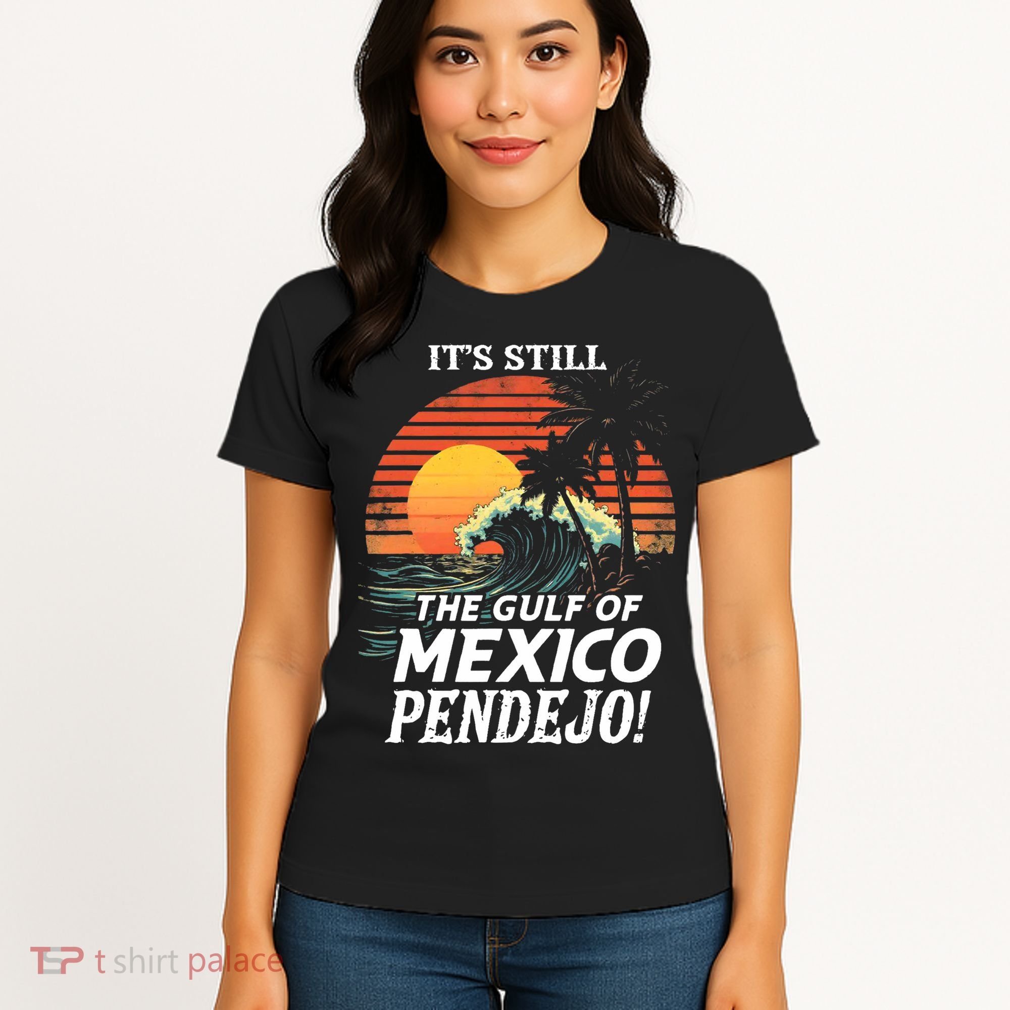 ItS Still The Gulf Of Mexico Pendejo Women's T-Shirt