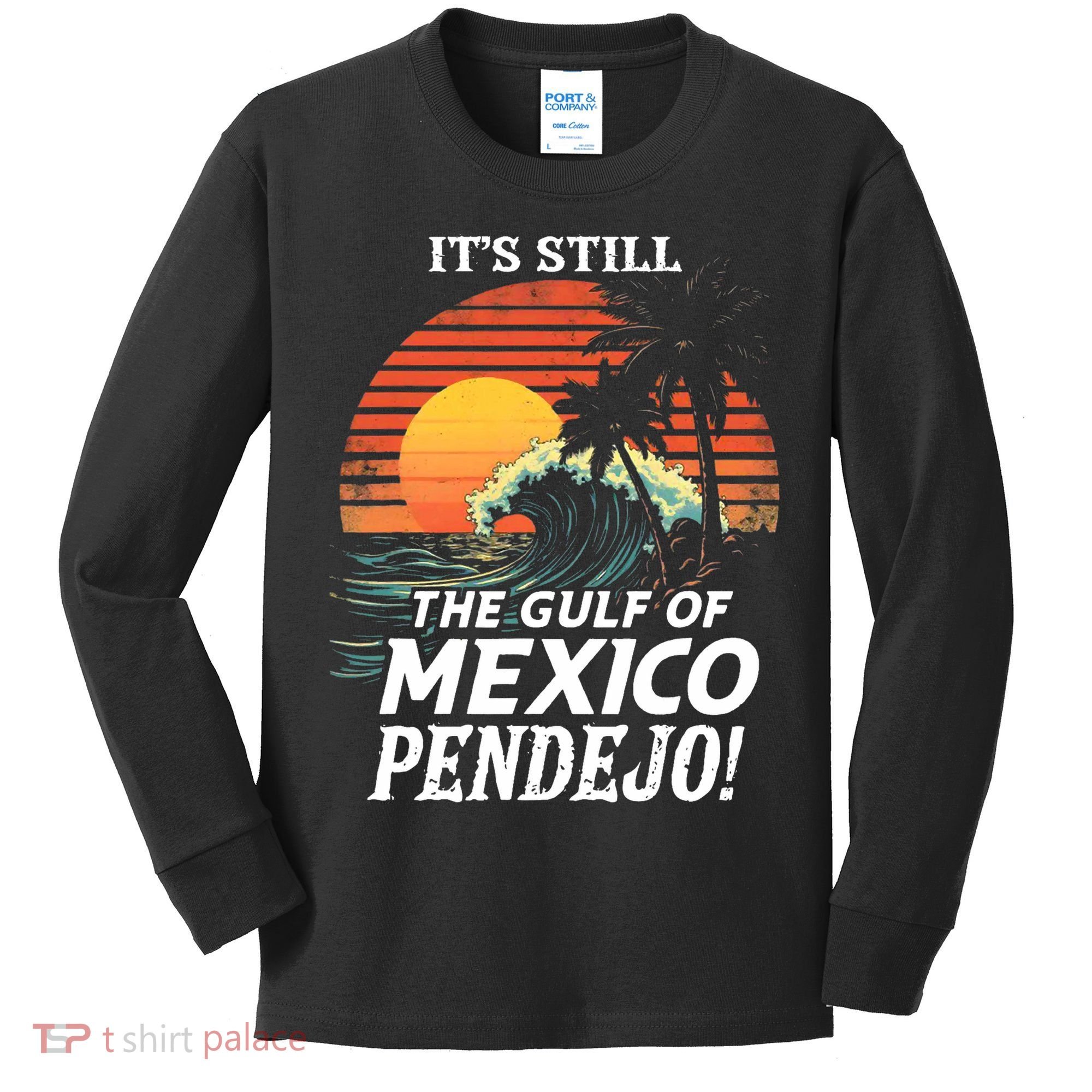 ItS Still The Gulf Of Mexico Pendejo Kids Long Sleeve Shirt