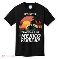 ItS Still The Gulf Of Mexico Pendejo Kids T-Shirt thumb 0