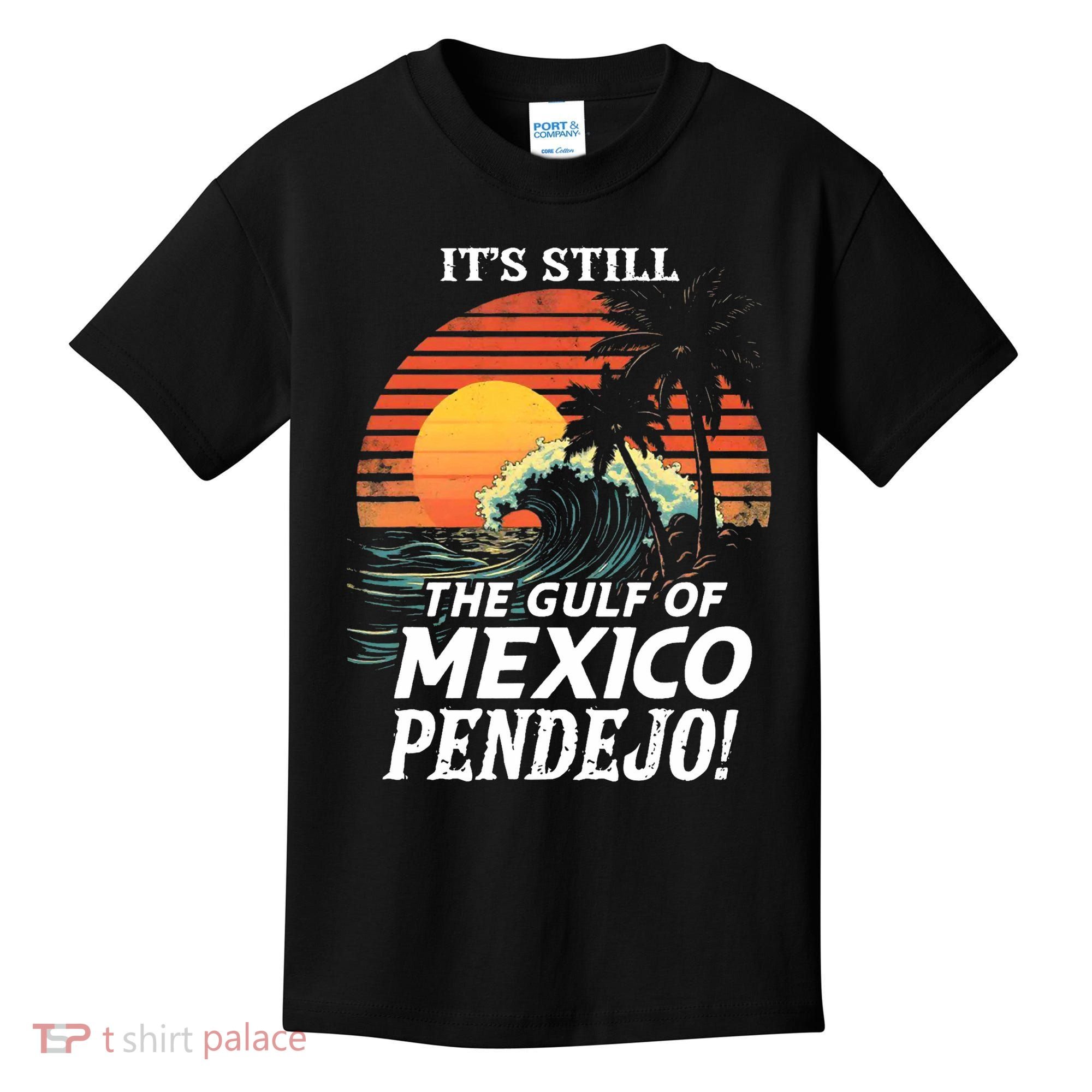 ItS Still The Gulf Of Mexico Pendejo Kids T-Shirt