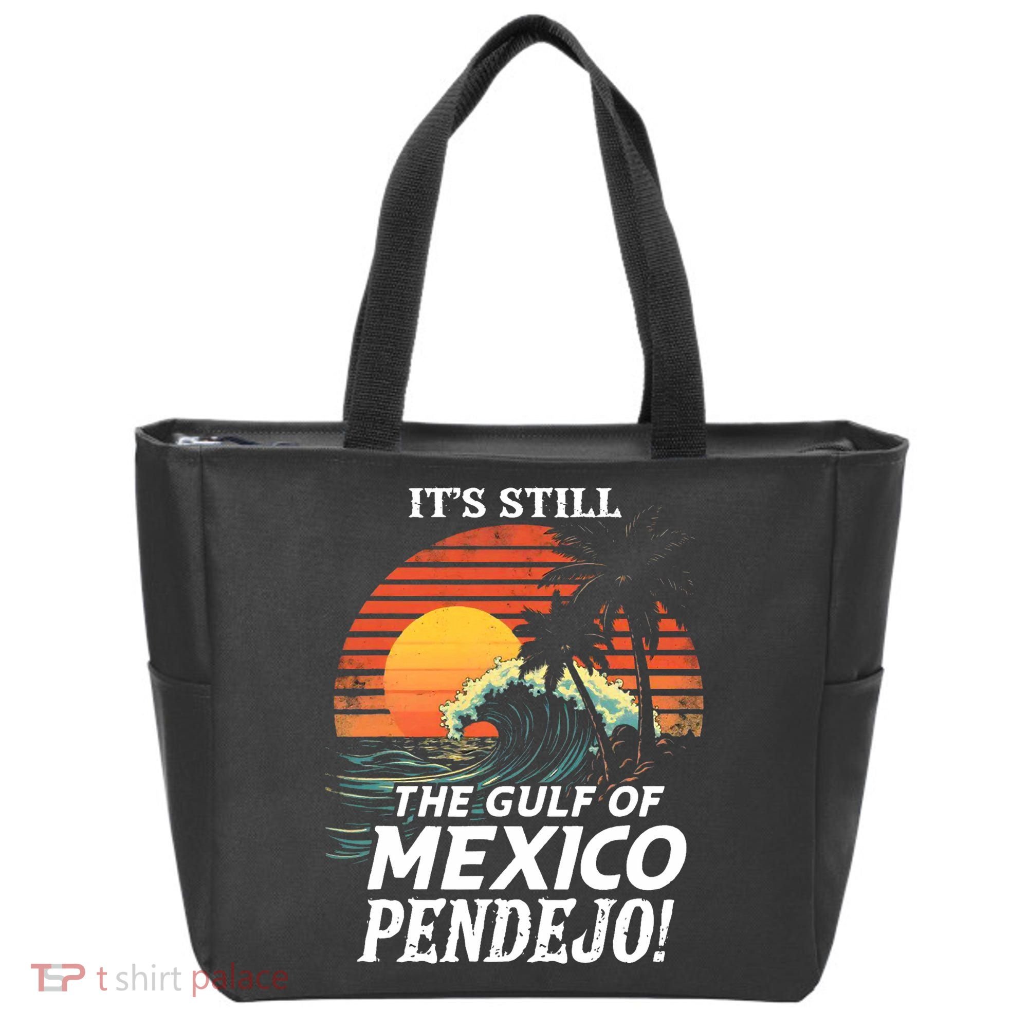 ItS Still The Gulf Of Mexico Pendejo Tote Bag