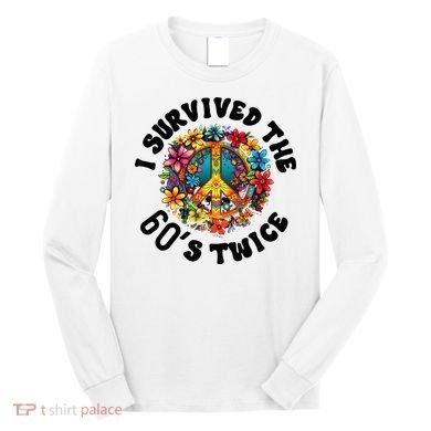 I Survived The 60s Sixties Twice 70th Birthday 60th Funny Long Sleeve Shirt