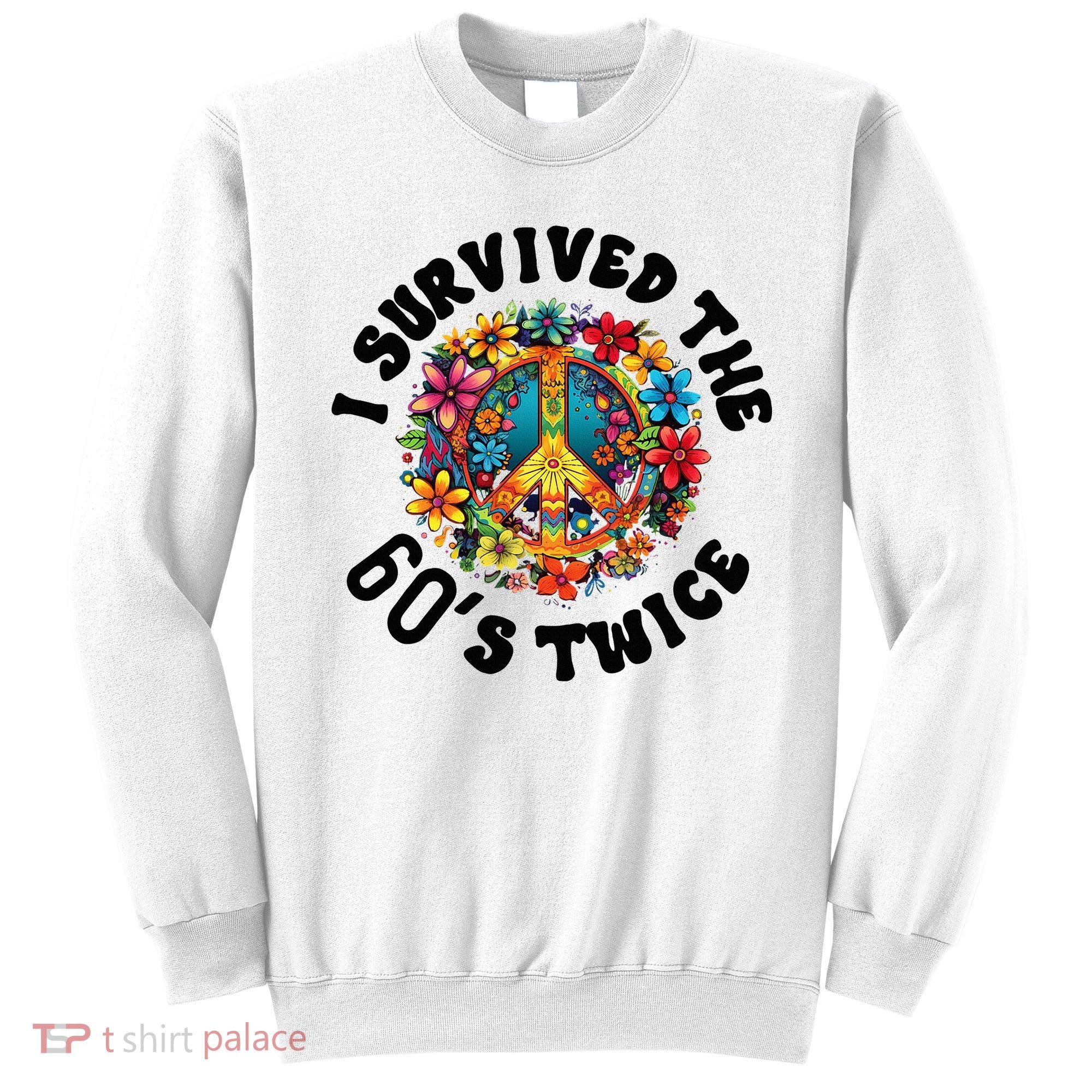 I Survived The 60s Sixties Twice 70th Birthday 60th Funny Sweatshirt