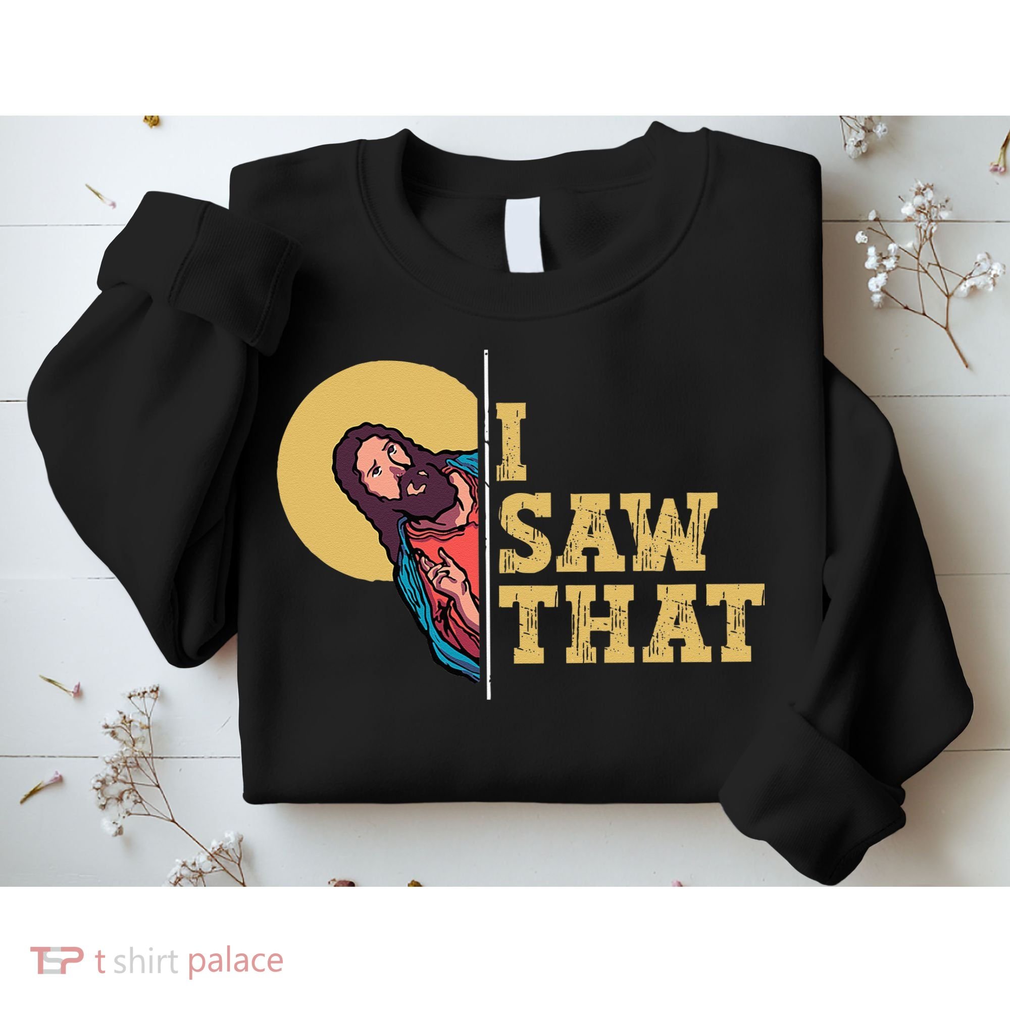 I Saw That Jesus Funny Christian Easter Sweatshirt