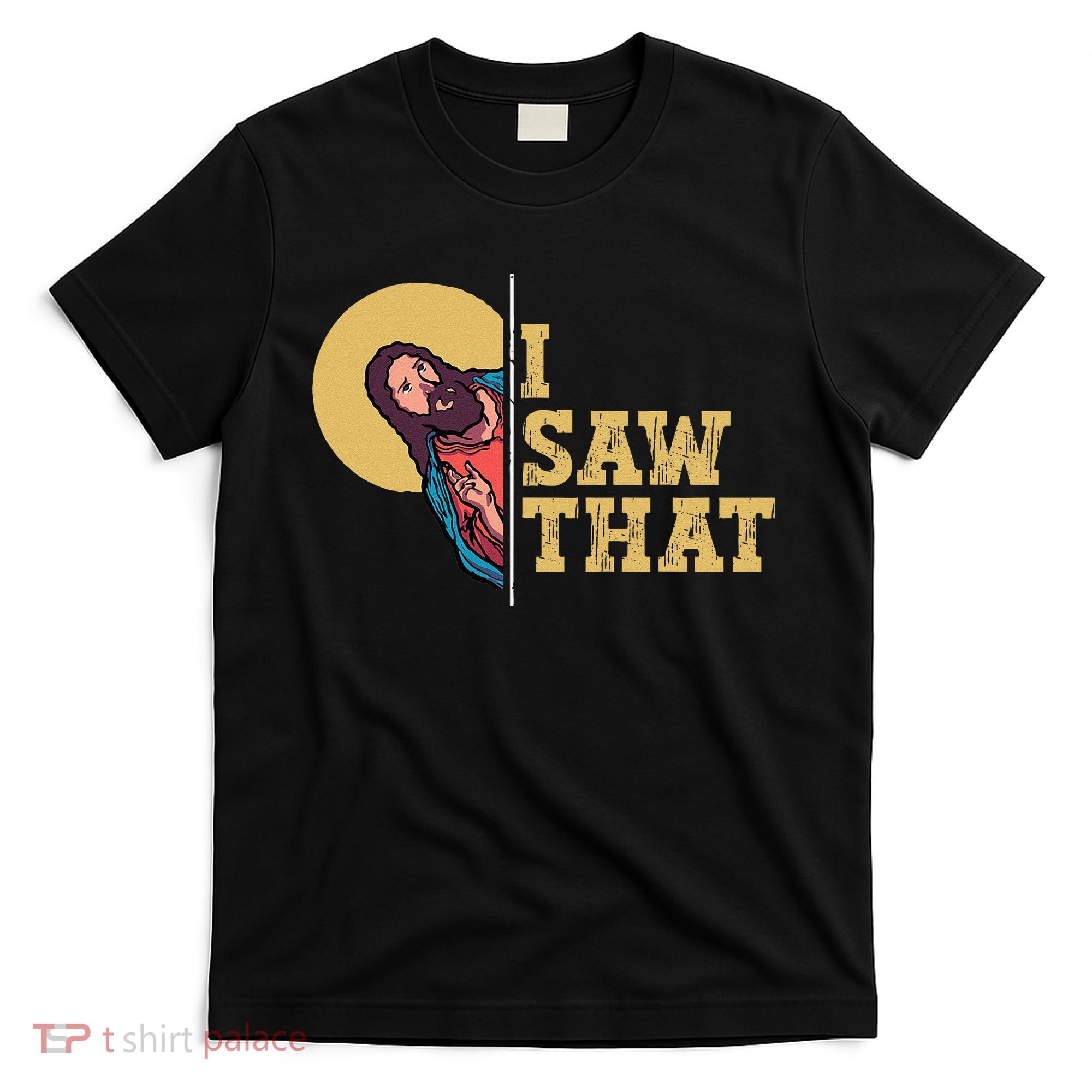 I Saw That Jesus Funny Christian Easter T-Shirt