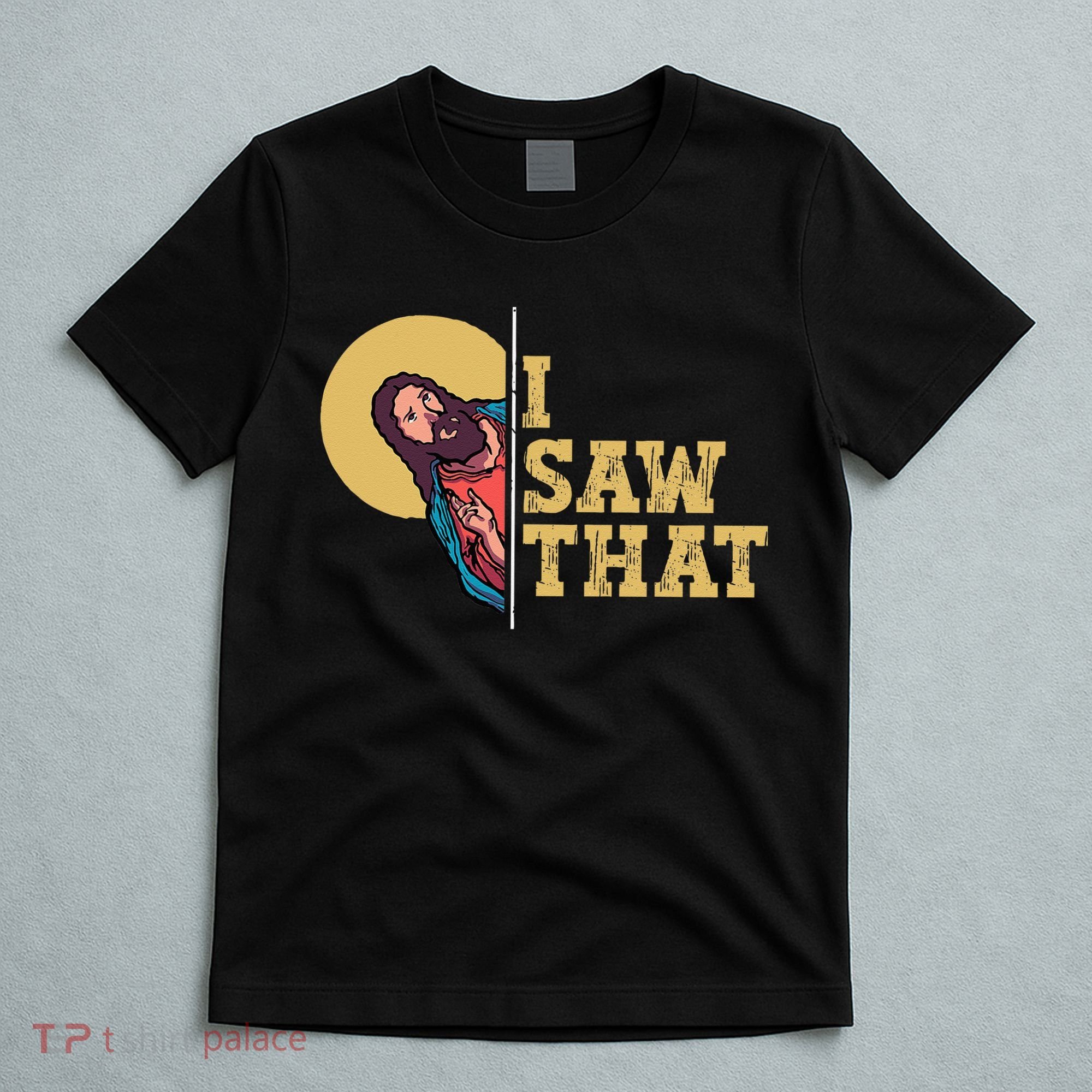 I Saw That Jesus Funny Christian Easter T-Shirt