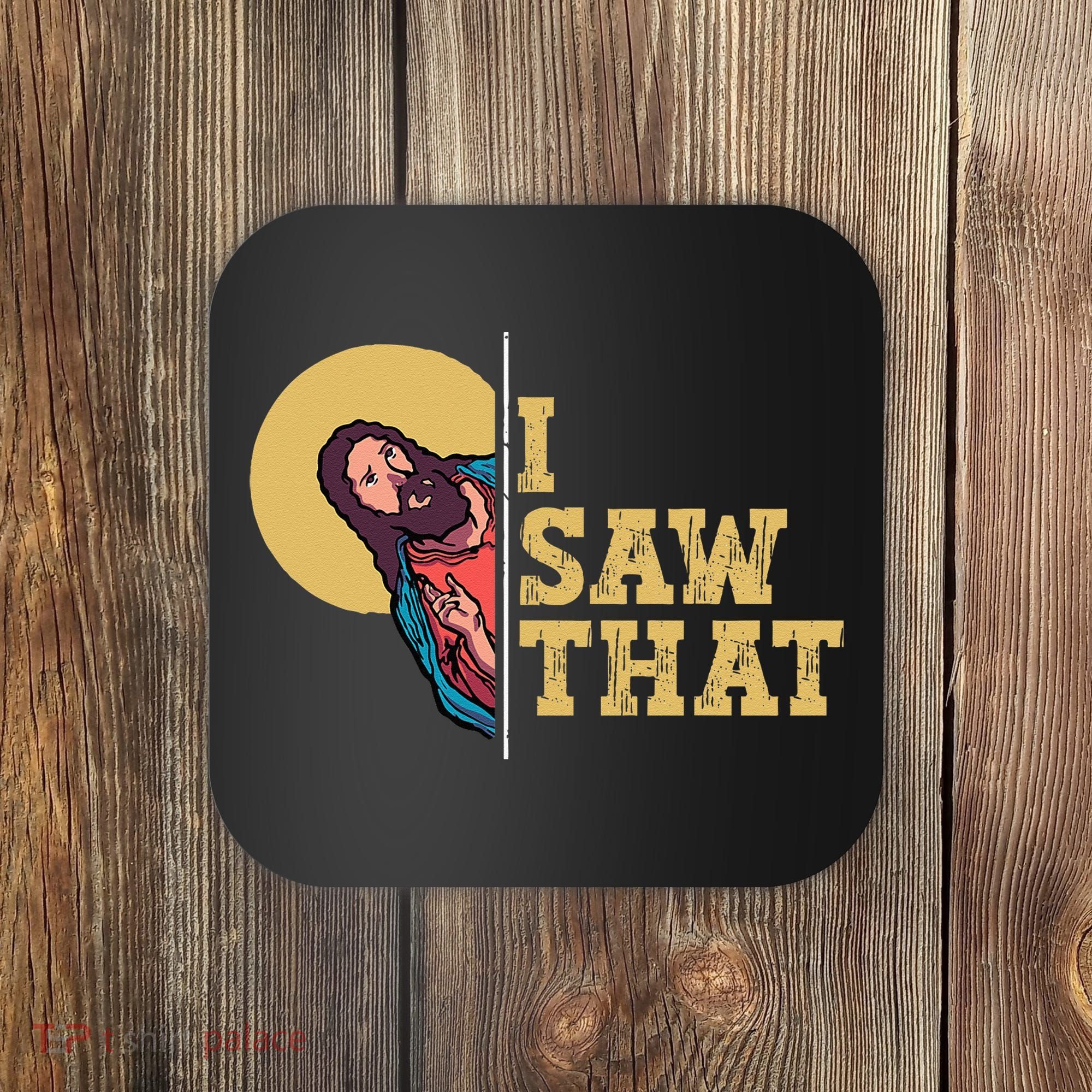 I Saw That Jesus Funny Christian Easter Coaster