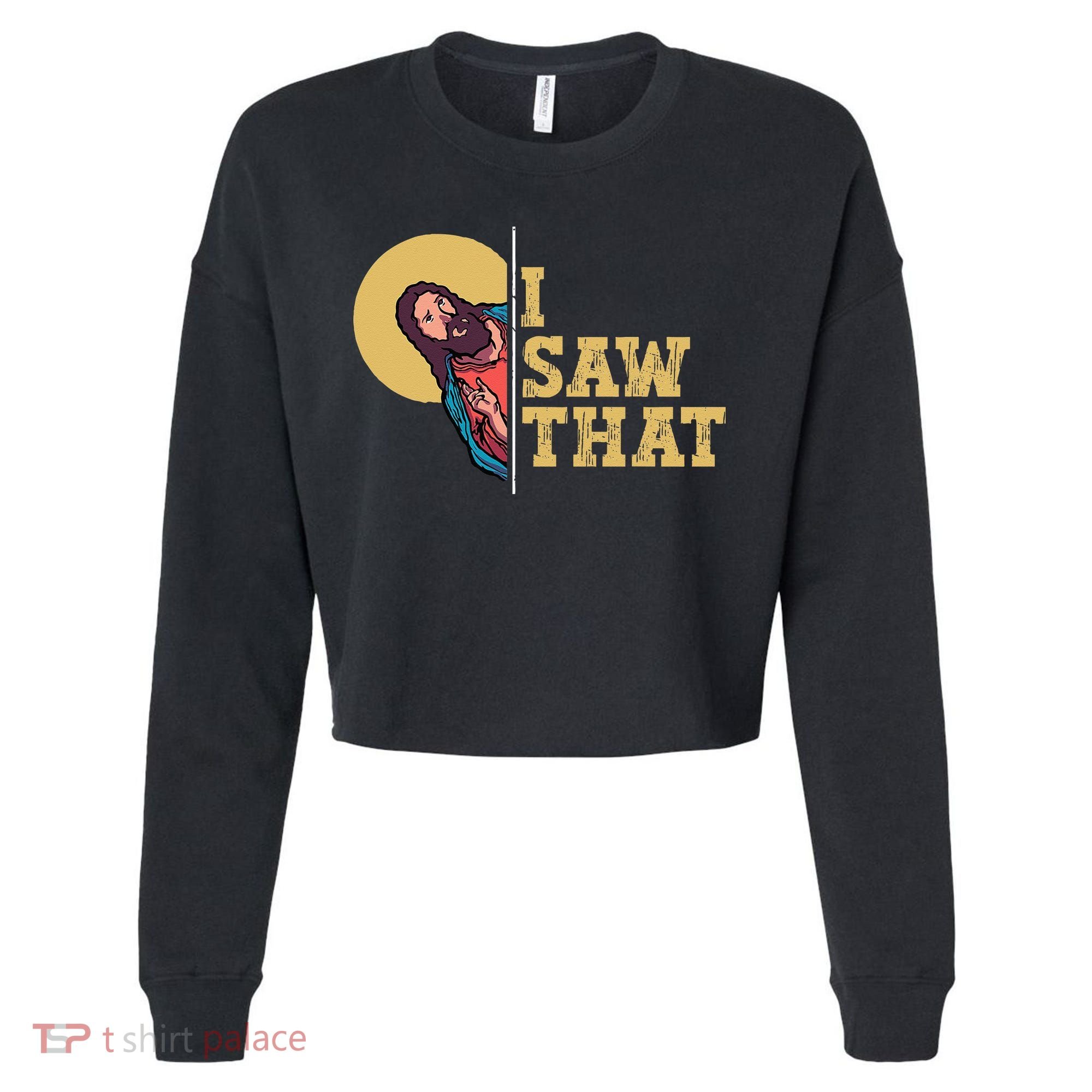 I Saw That Jesus Funny Christian Easter Cropped Pullover Crew