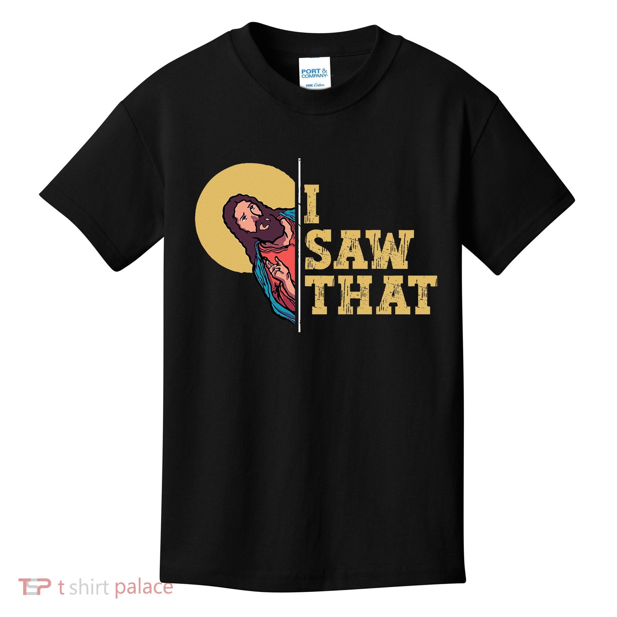 I Saw That Jesus Funny Christian Easter Kids T-Shirt