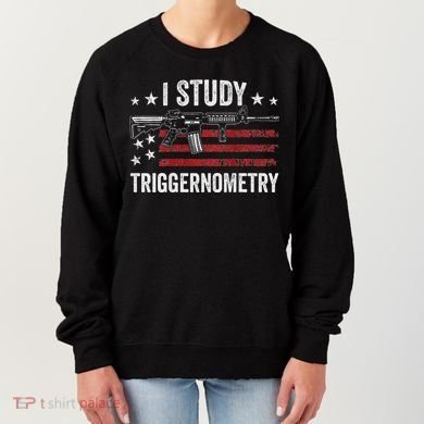 I Study Triggernometry Funny Gun Pro Guns Saying Women's Sweatshirt