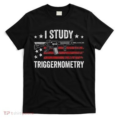 I Study Triggernometry Funny Gun Pro Guns Saying T-Shirt
