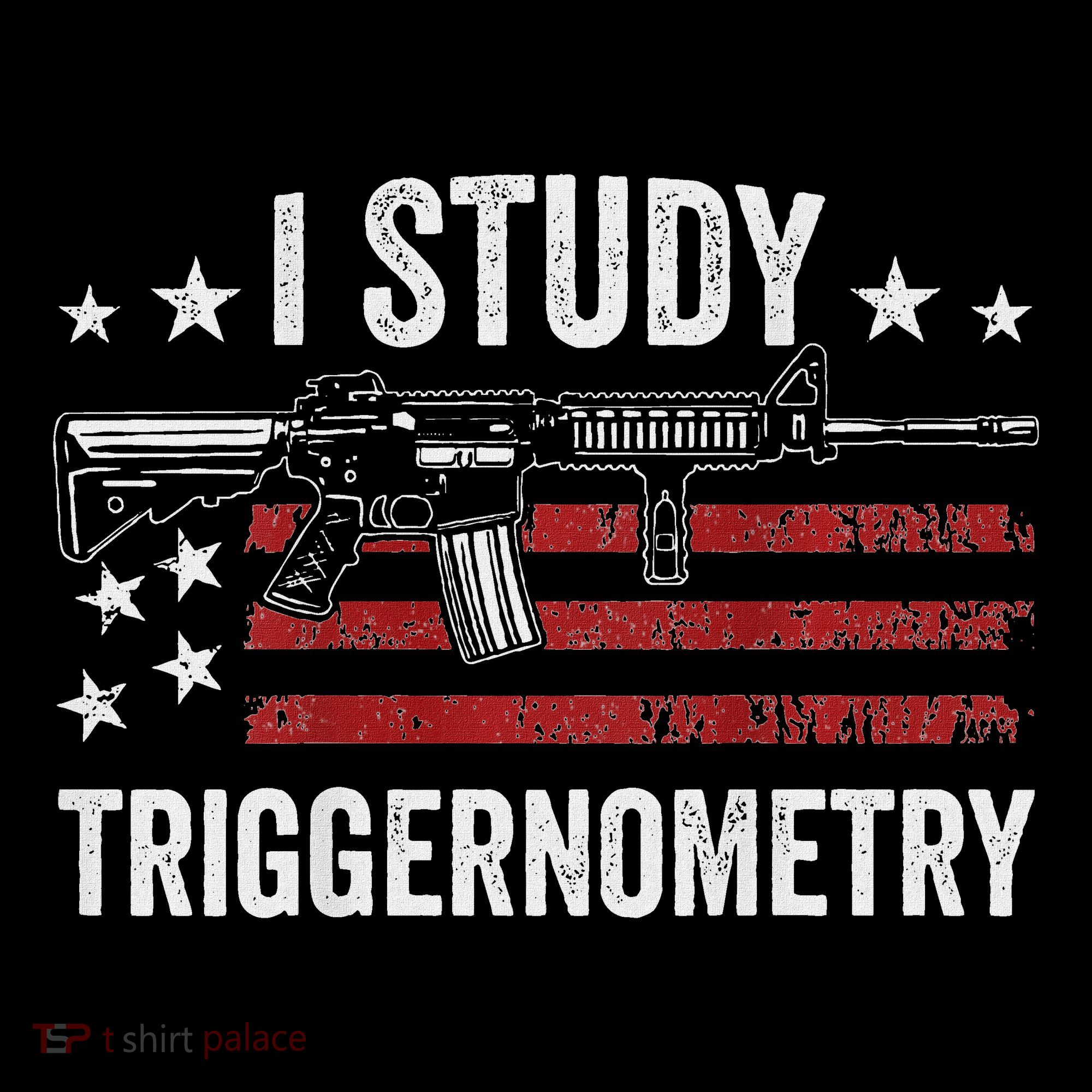 I Study Triggernometry Funny Gun Pro Guns Saying T-Shirt