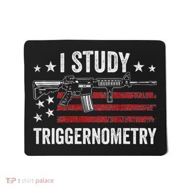 I Study Triggernometry Funny Gun Pro Guns Saying Mousepad