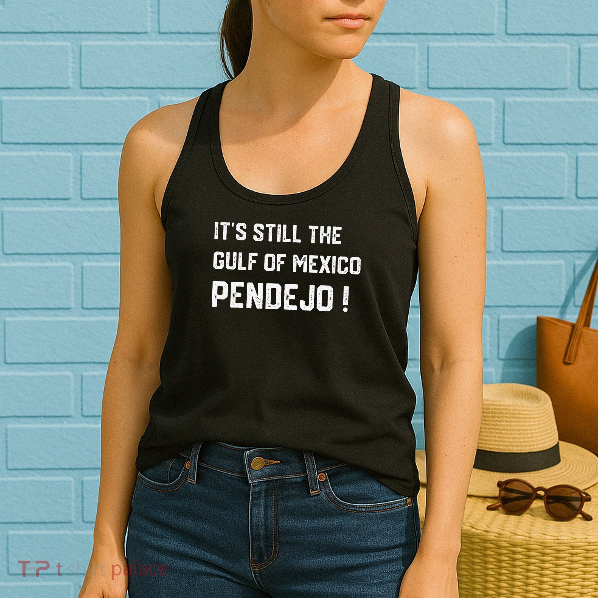 Its Still The Gulf Of Mexico Pendejo Women's Tank Top