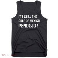 Its Still The Gulf Of Mexico Pendejo Tank Top thumb 0
