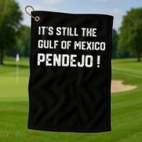 Its Still The Gulf Of Mexico Pendejo Golf Towel thumb 1