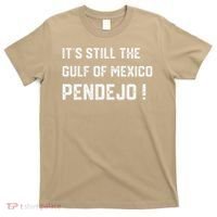 Its Still The Gulf Of Mexico Pendejo T-Shirt thumb 0