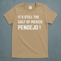Its Still The Gulf Of Mexico Pendejo T-Shirt thumb 5