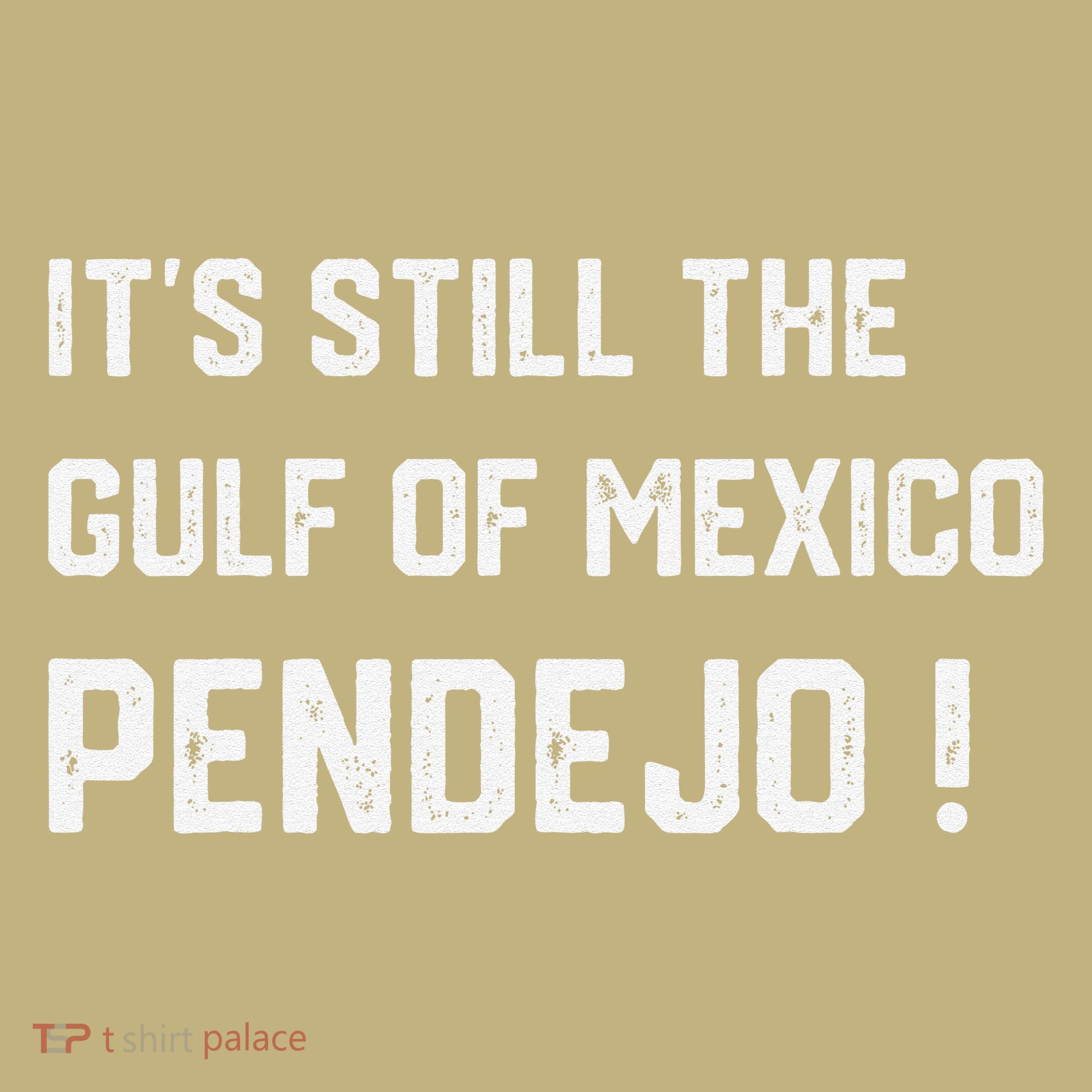 Its Still The Gulf Of Mexico Pendejo Mousepad