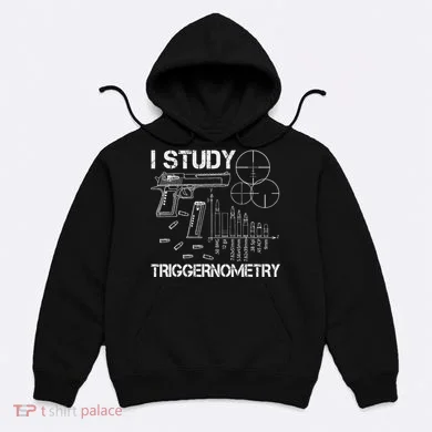 I Study Triggernometry Gun Hoodie