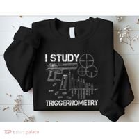 I Study Triggernometry Gun Sweatshirt thumb 2