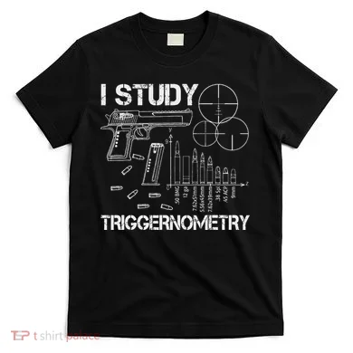 I Study Triggernometry Gun T-Shirt