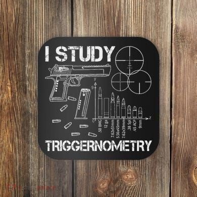 I Study Triggernometry Gun Coaster