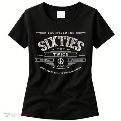 I SURVIVED The SIXTIES TWICE Built In 60s 70th 60th Birthday Women's T-Shirt
