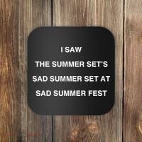 I Saw The Summer SetS Sad Summer Set At Sad Summer Fest Coaster thumb 0