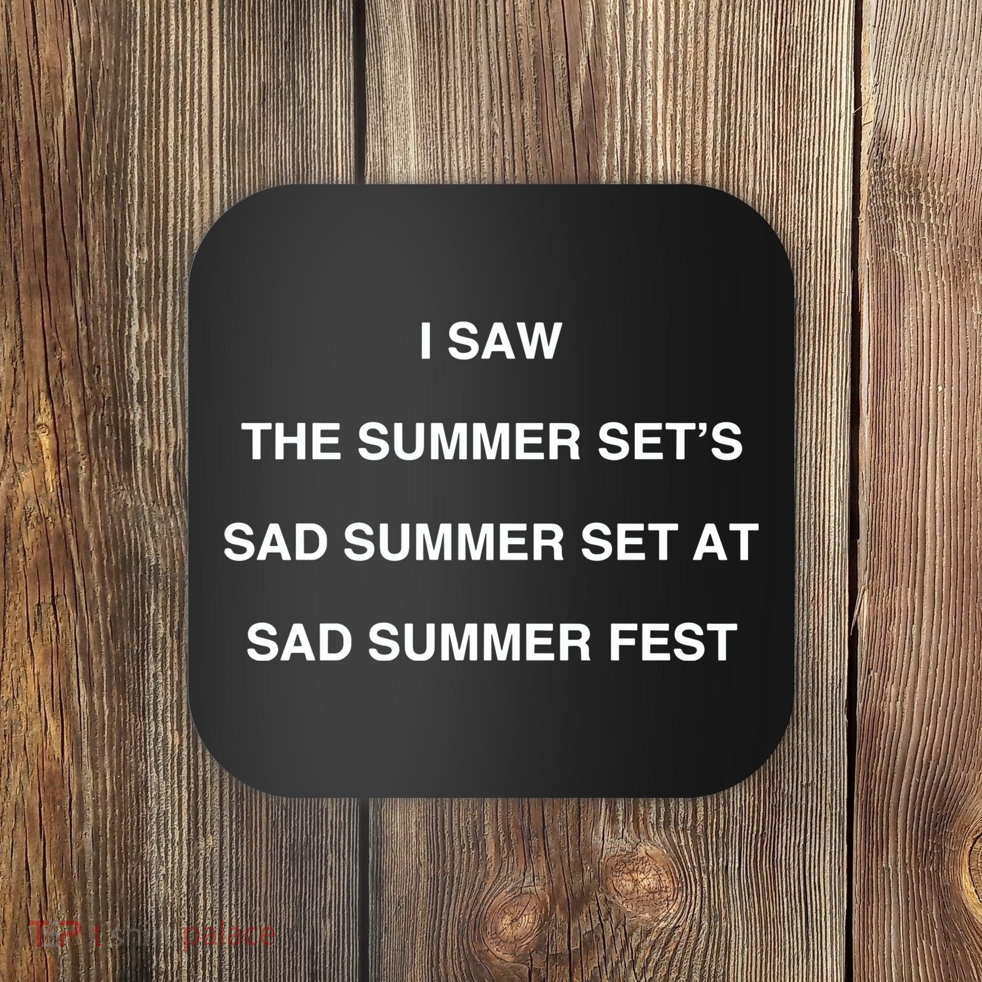 I Saw The Summer SetS Sad Summer Set At Sad Summer Fest Coaster