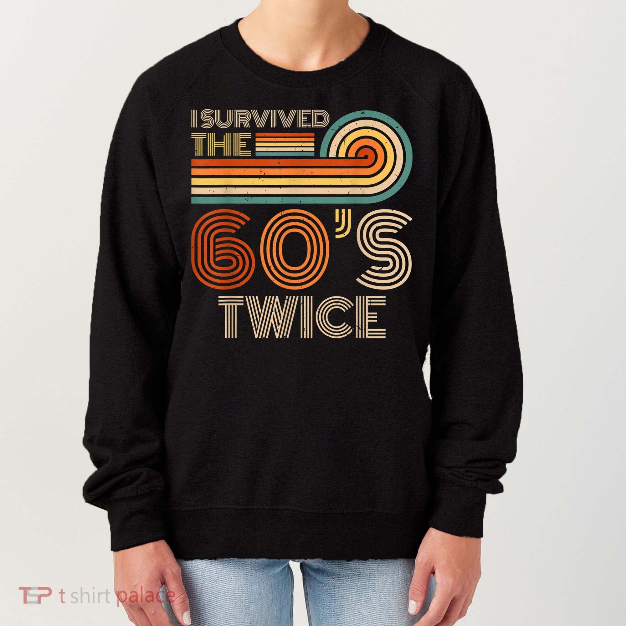 I Survived The 60s Twice Sixties 70th 70s Year Old Birthday Women's Sweatshirt