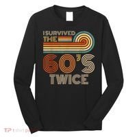 I Survived The 60s Twice Sixties 70th 70s Year Old Birthday Long Sleeve Shirt thumb 0