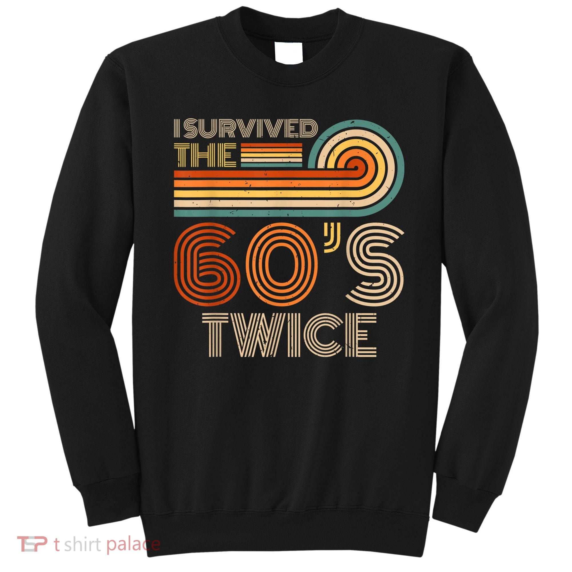 I Survived The 60s Twice Sixties 70th 70s Year Old Birthday Sweatshirt