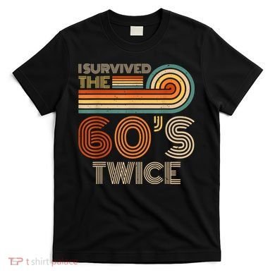 I Survived The 60s Twice Sixties 70th 70s Year Old Birthday T-Shirt
