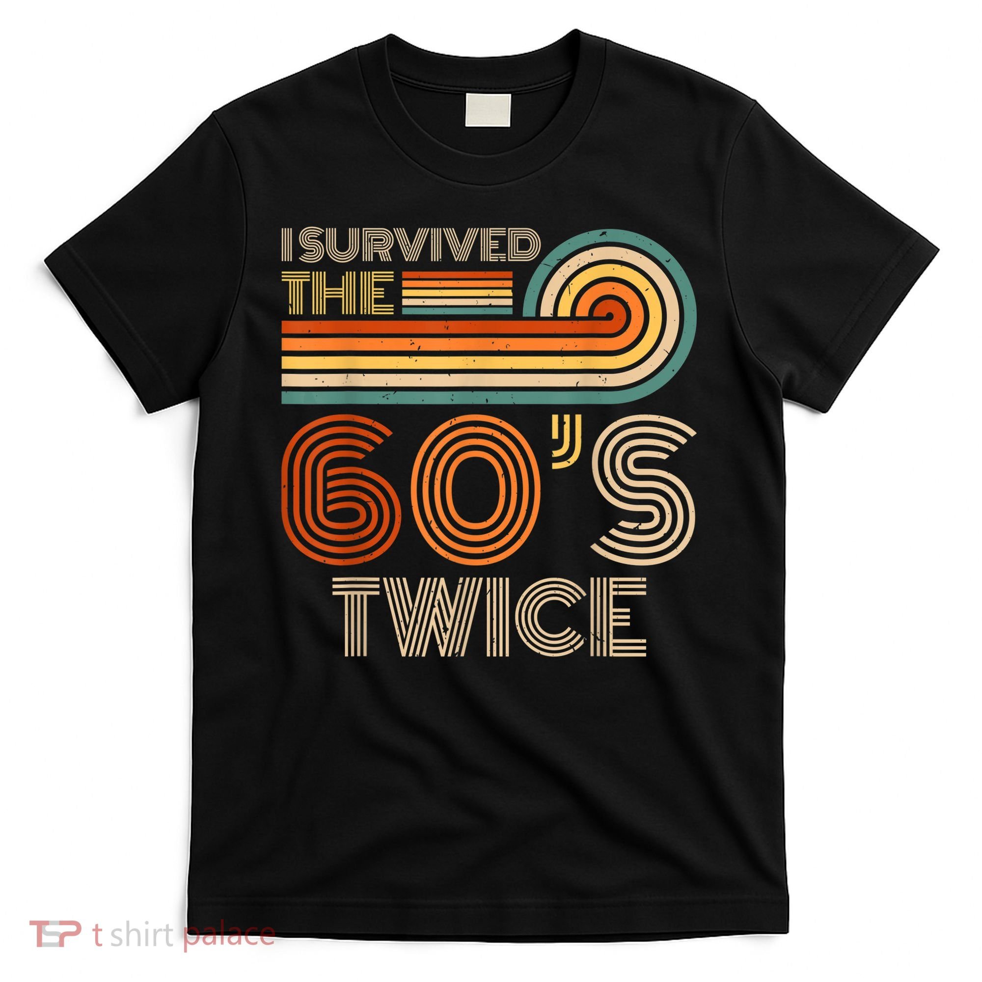 I Survived The 60s Twice Sixties 70th 70s Year Old Birthday T-Shirt