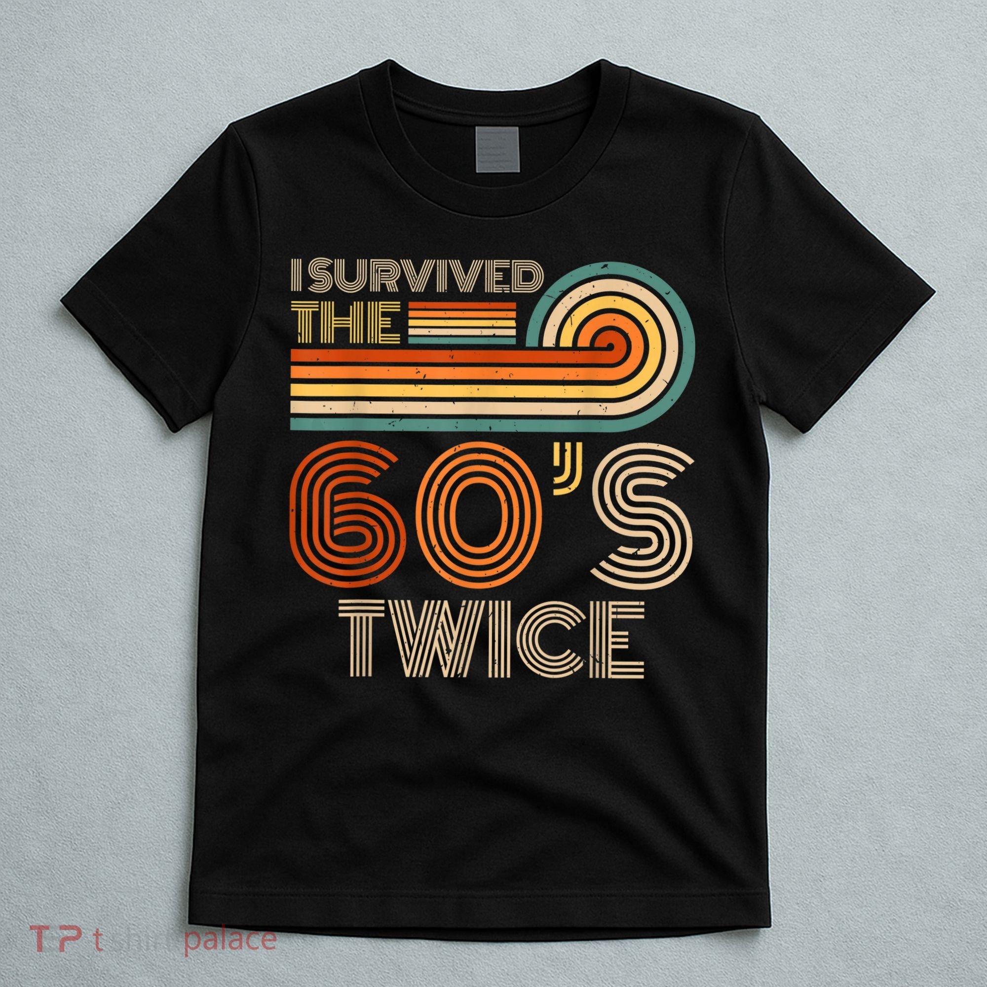 I Survived The 60s Twice Sixties 70th 70s Year Old Birthday T-Shirt