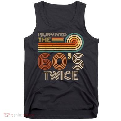 I Survived The 60s Twice Sixties 70th 70s Year Old Birthday Tank Top