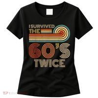 I Survived The 60s Twice Sixties 70th 70s Year Old Birthday Women's T-Shirt thumb 0