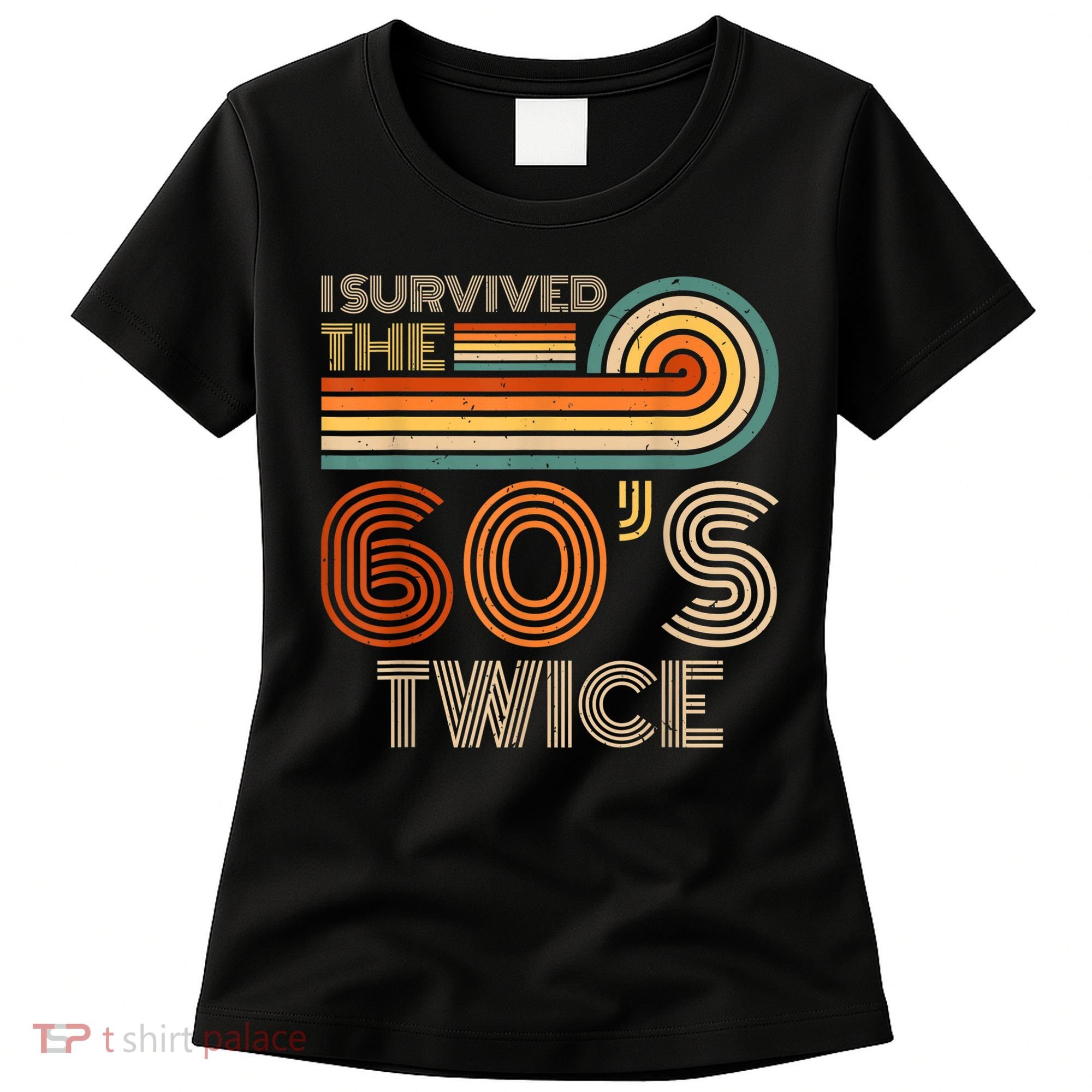 I Survived The 60s Twice Sixties 70th 70s Year Old Birthday Women's T-Shirt