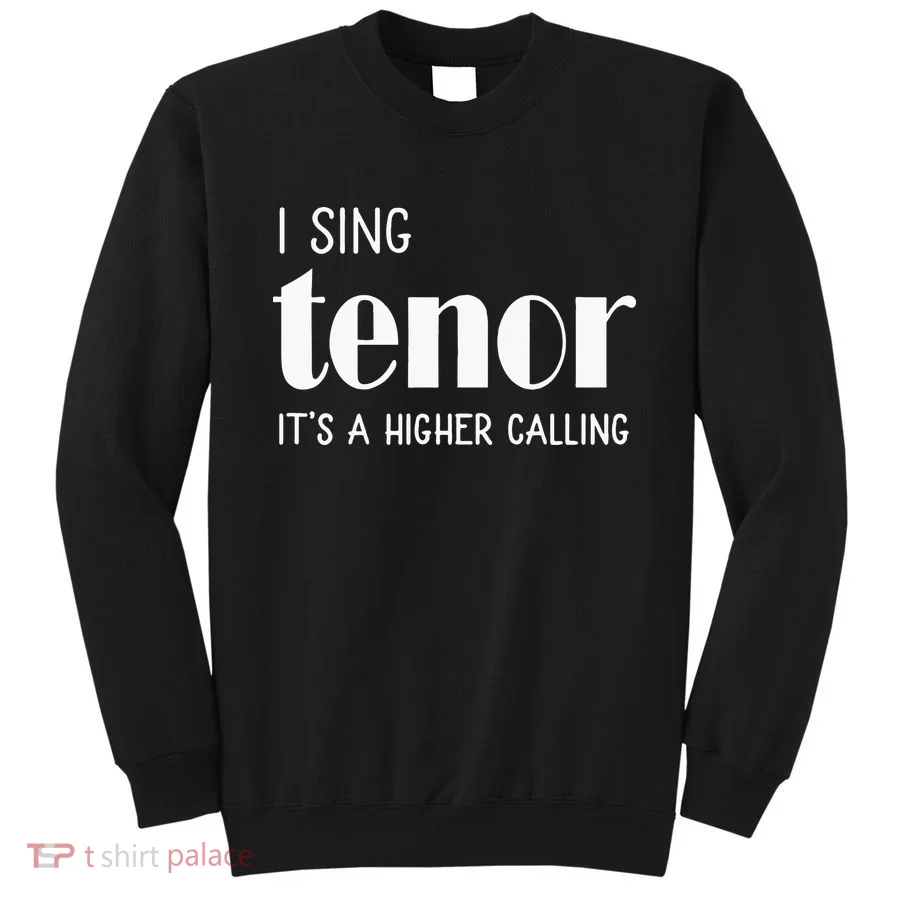 I Sing Tenor Its A Higher Calling Vocal Singer Gift Sweatshirt